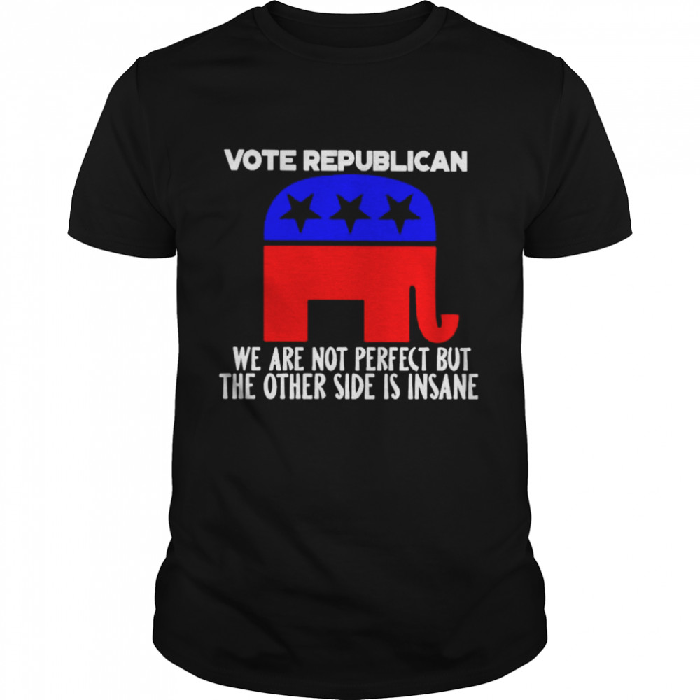 Vote republican we are not perfect but the other side is insane shirt Classic Men's T-shirt