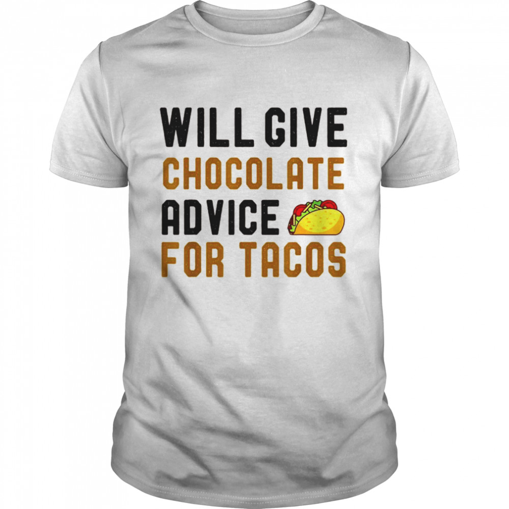 Will Give Chocolate Advice For Tacos Humor Saying  Classic Men's T-shirt