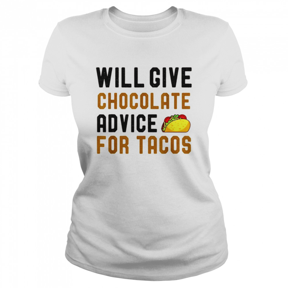 Will Give Chocolate Advice For Tacos Humor Saying  Classic Women's T-shirt