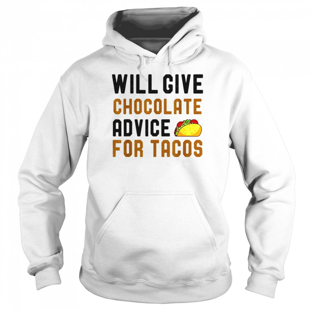 Will Give Chocolate Advice For Tacos Humor Saying  Unisex Hoodie