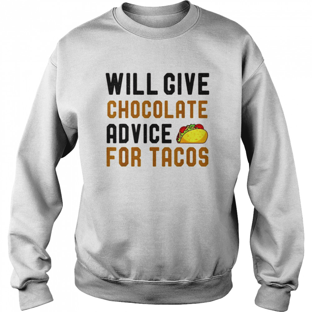 Will Give Chocolate Advice For Tacos Humor Saying  Unisex Sweatshirt