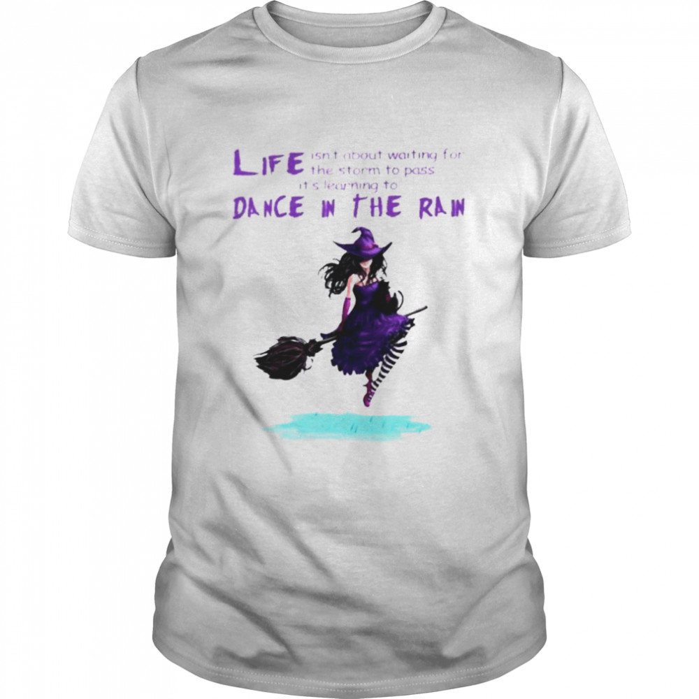 Witch life isn’t about waiting for the storm dance in the rain shirt Classic Men's T-shirt
