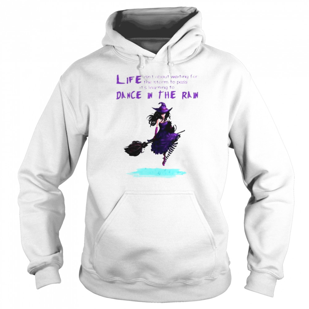 Witch life isn’t about waiting for the storm dance in the rain shirt Unisex Hoodie