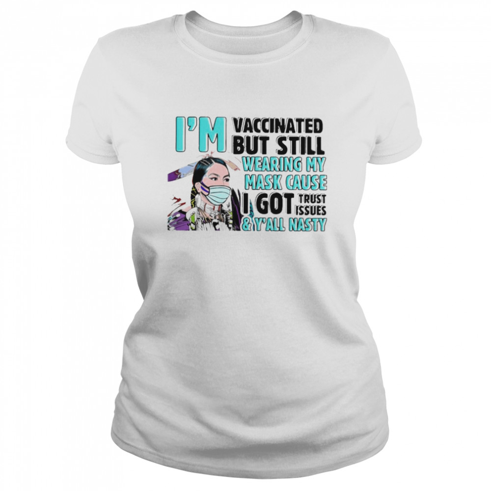 Woman Face Mask Im Vaccinated But Still Wearing My Mask Cause shirt Classic Women's T-shirt