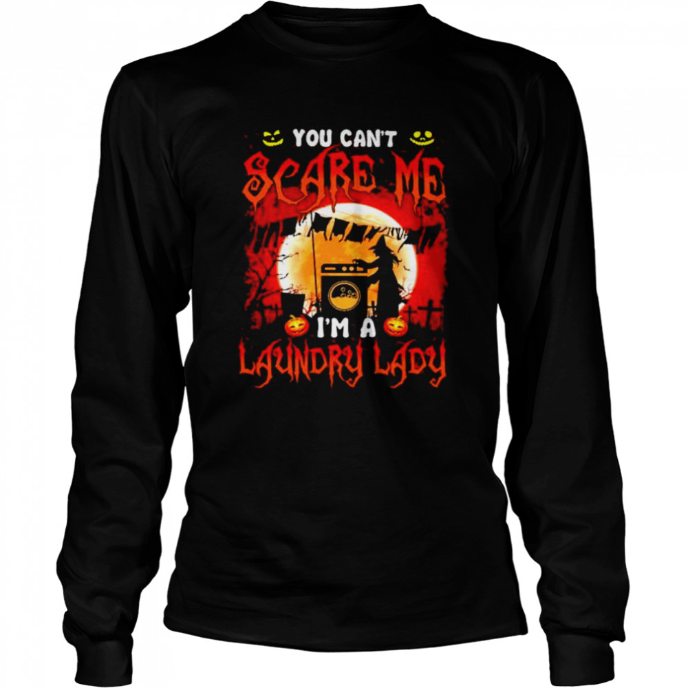 You can’t scare me I’m a laundry lady shirt Long Sleeved T-shirt