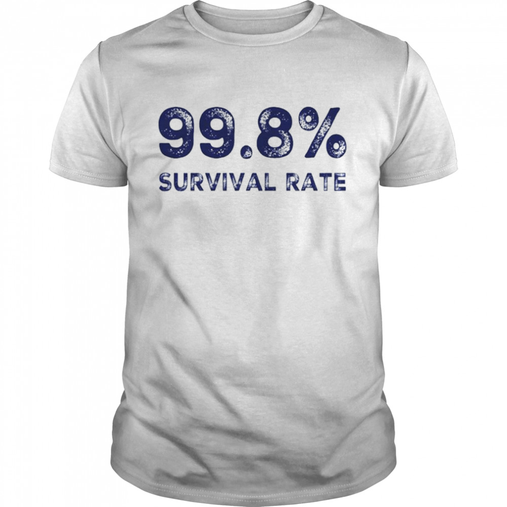 99.8 percent survival rate sarcastic protest shirt