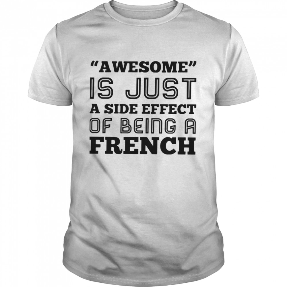 Awesome is just a side effect of being a French shirt