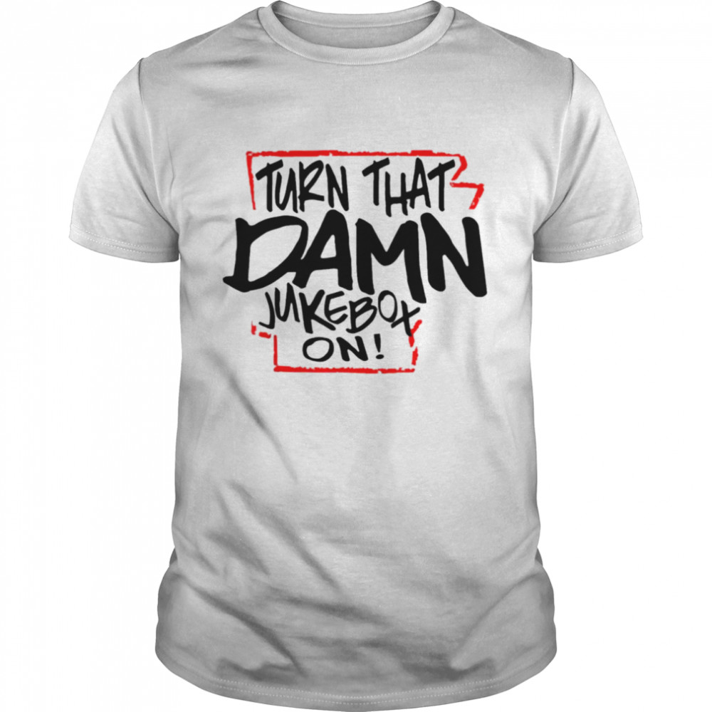 Buy Turn That Damn Jukebox On Shirt