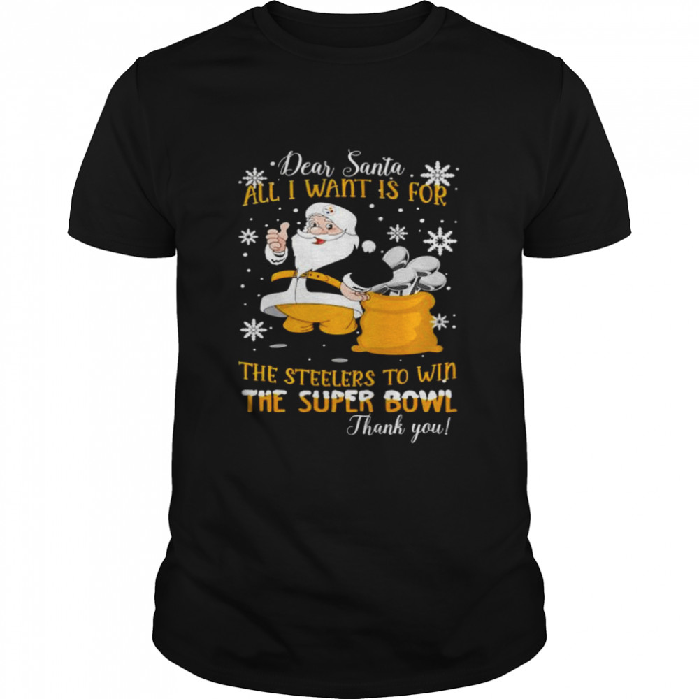 Dear Santa all I want is for the Steelers to win shirt