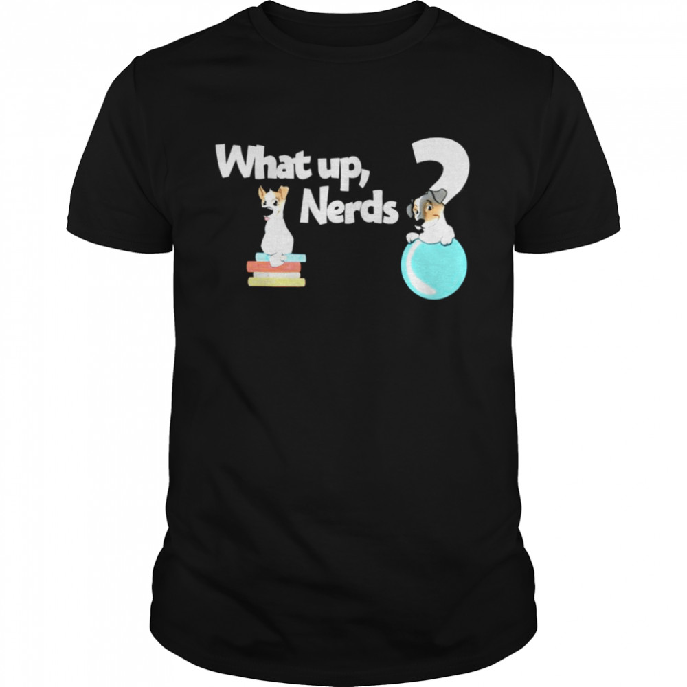 Dog what up Nerds shirt