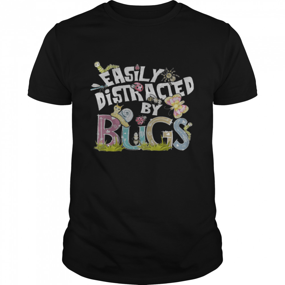 Easily Distracted By Bugs shirt