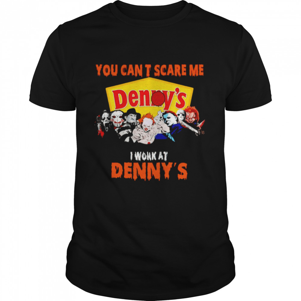 Halloween Horror movies characters you can’t scare me I work at Denny’s shirt