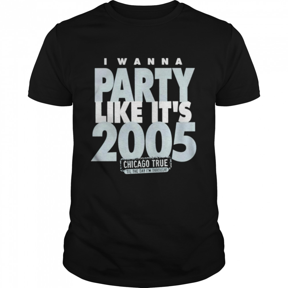 I Wanna Party Like It’s 2005 Chicago White Sox Shirt