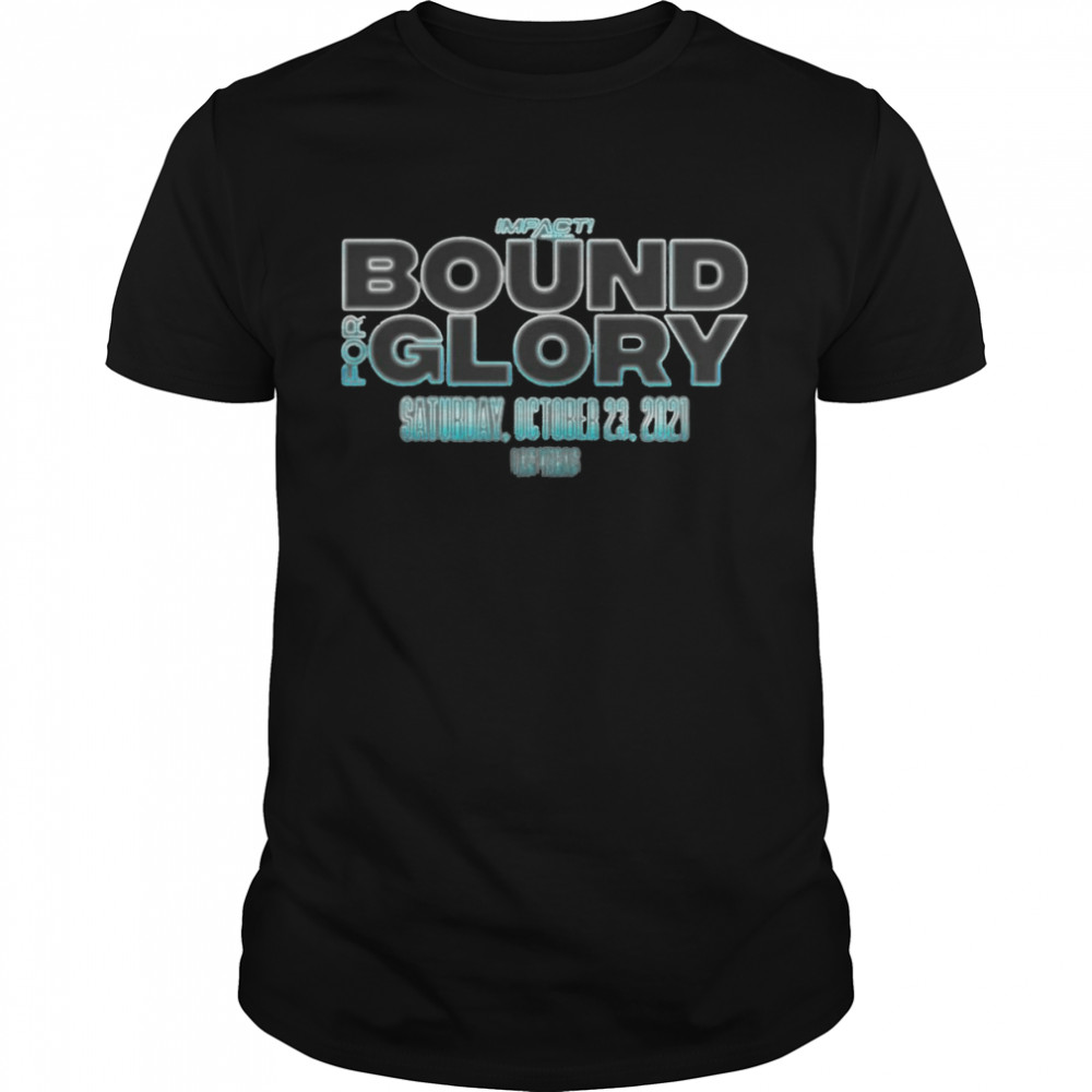 Impact Bound For Glory Saturday October 23 2021 T-shirt