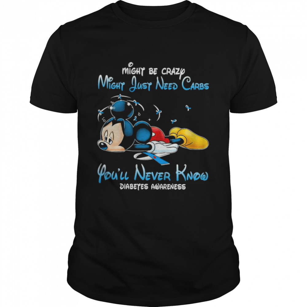 Mickey Mouse might be crazy might just need carbs you’ll never know Diabetes Awareness shirt