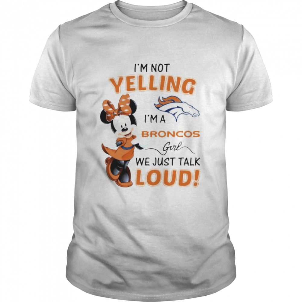 Minnie mouse I’m not yelling I’m a Broncos girl shirt