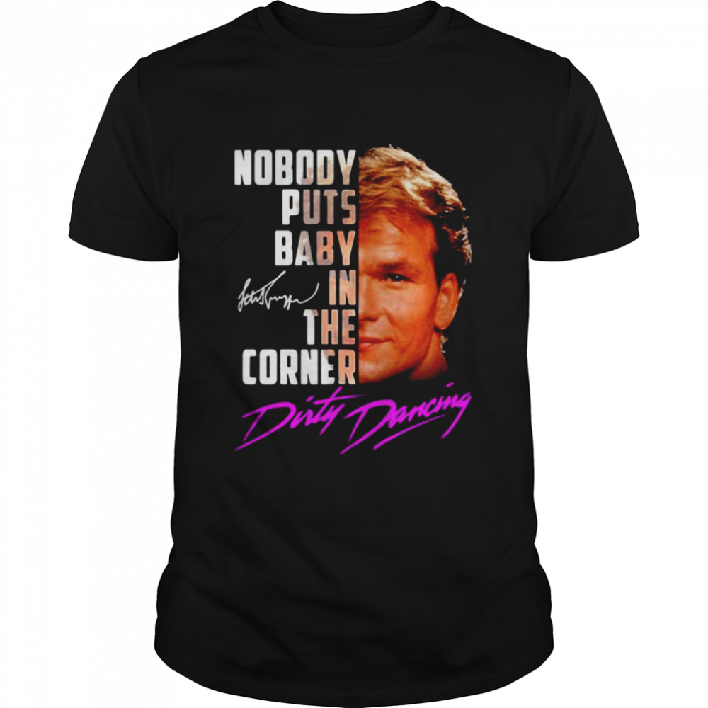 Nobody Puts Baby In The Corner Dirty Dancing Signature 2021 T-shirt