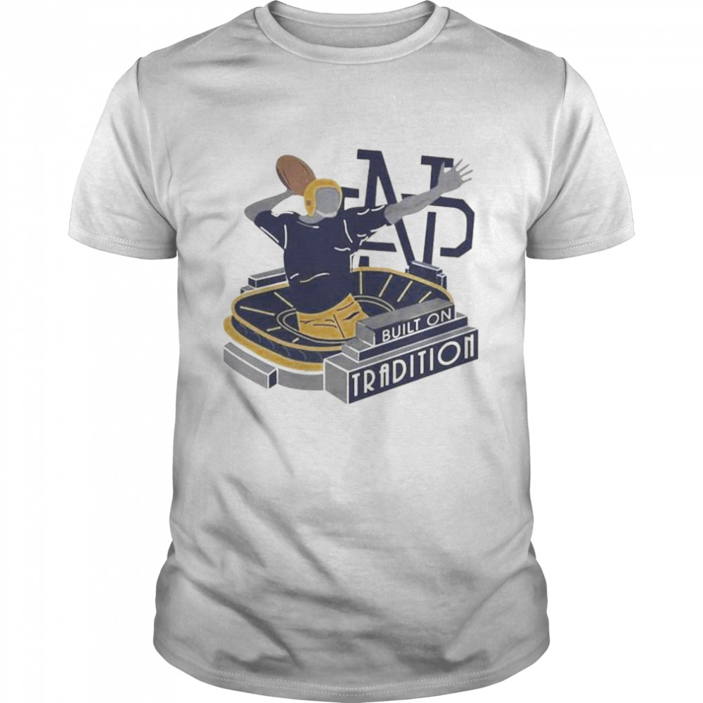 Notre Dame Fighting Irish built on tradition shirt