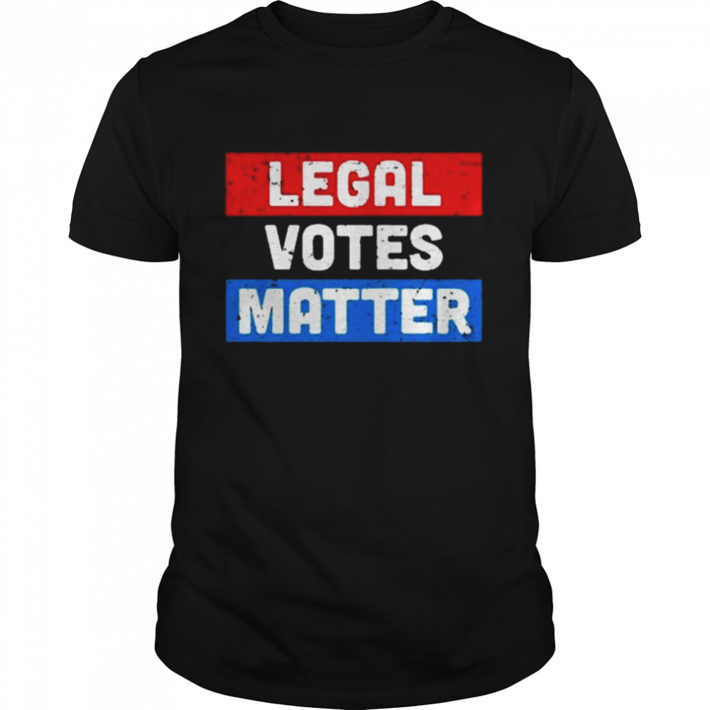 Save America T Shirt Legal Votes Matter