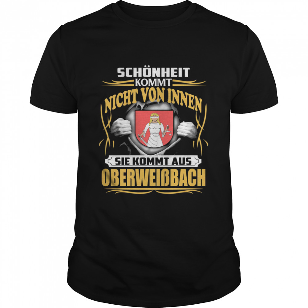 Schönheit Kommt Nicht Von Innen Sie Kommt Aus Oberweißbach shirt