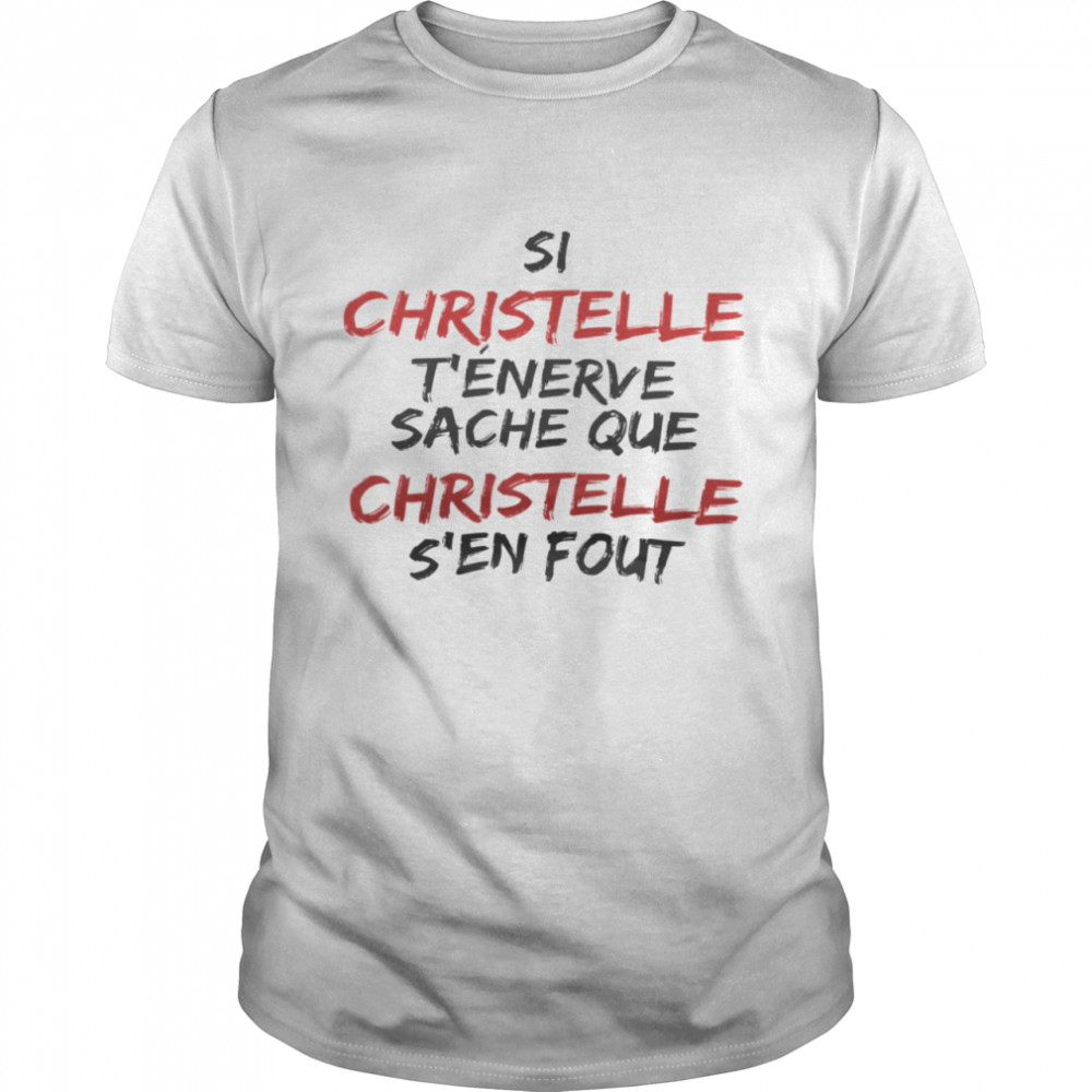 Si christelle t’enerve sache que christelle s’en fout shirt