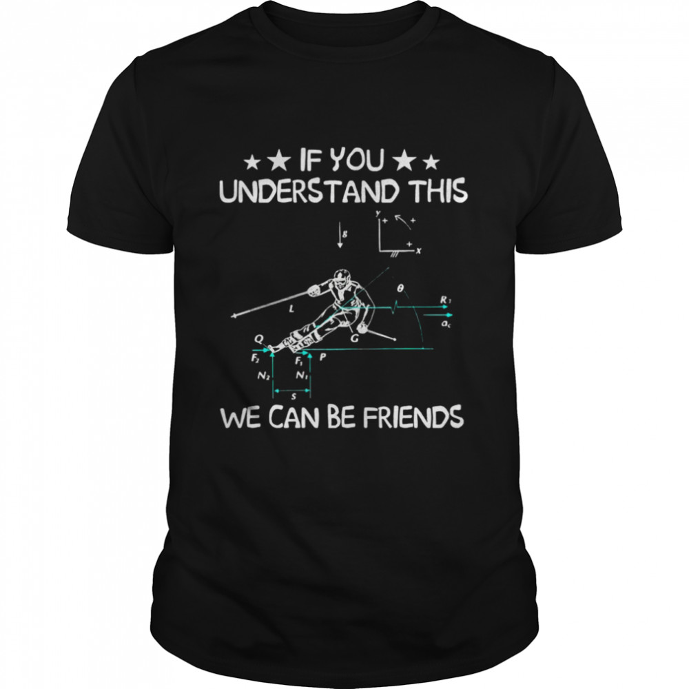 Skiing if you understand this we can be friends shirt