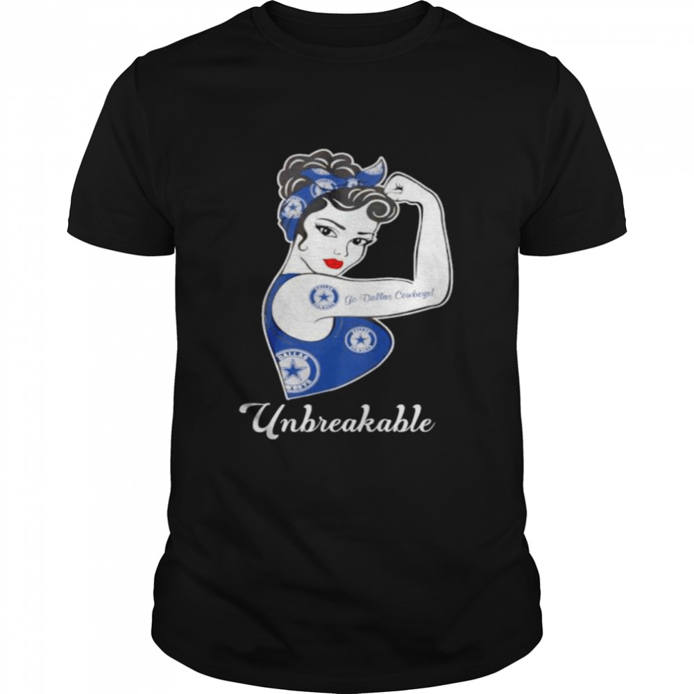 Strong girl unbreakable go Dallas Cowboys shirt