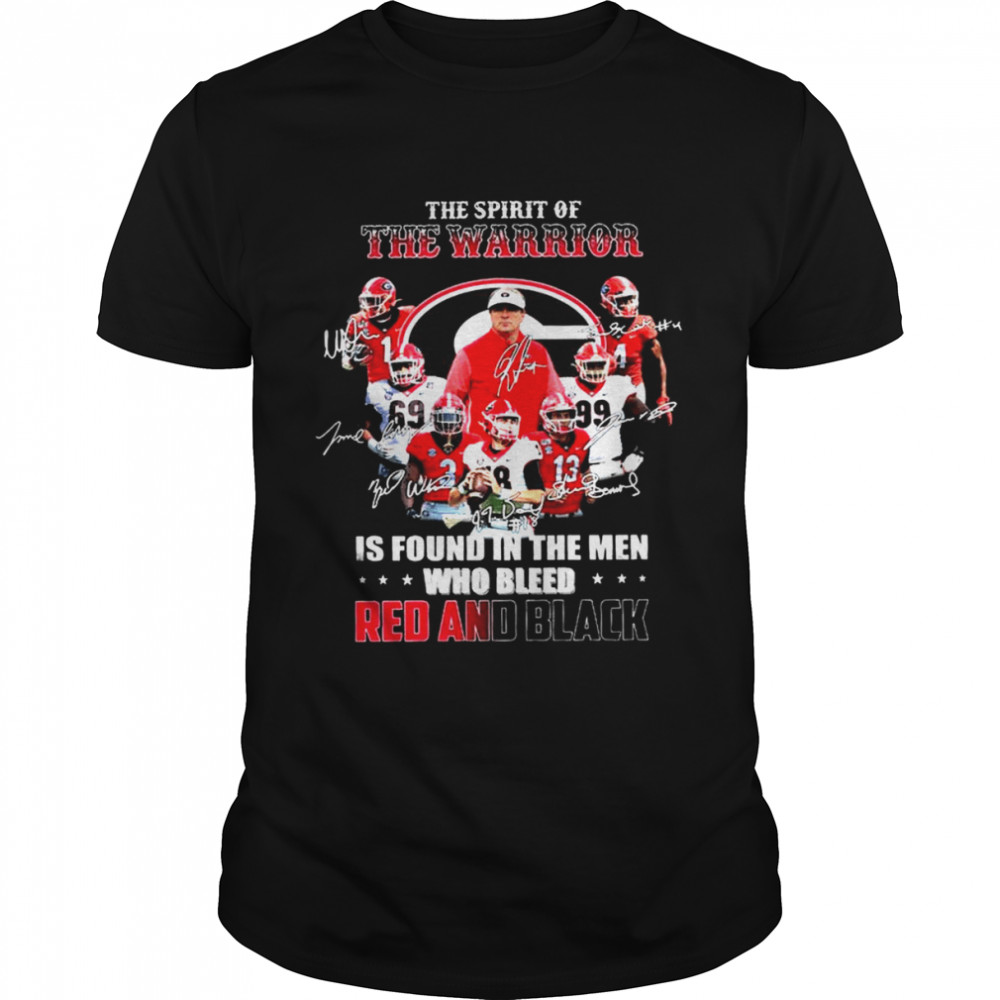 Team Georgia Bulldog The Spirit of The Warrior is Found in the Men who Bleed Red and Black Signatures shirt