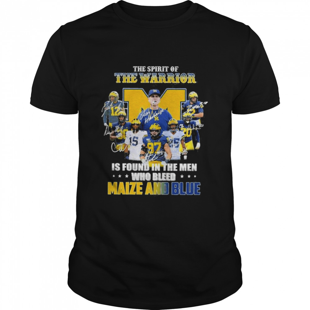 The Spirit Of The Warrior Is Found In The Men Who Bleed Maize And Blue shirt