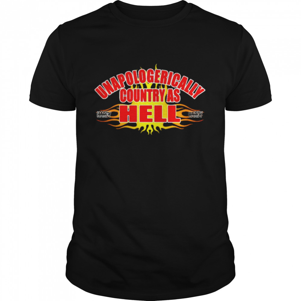 Unapologerically country as hell shirt