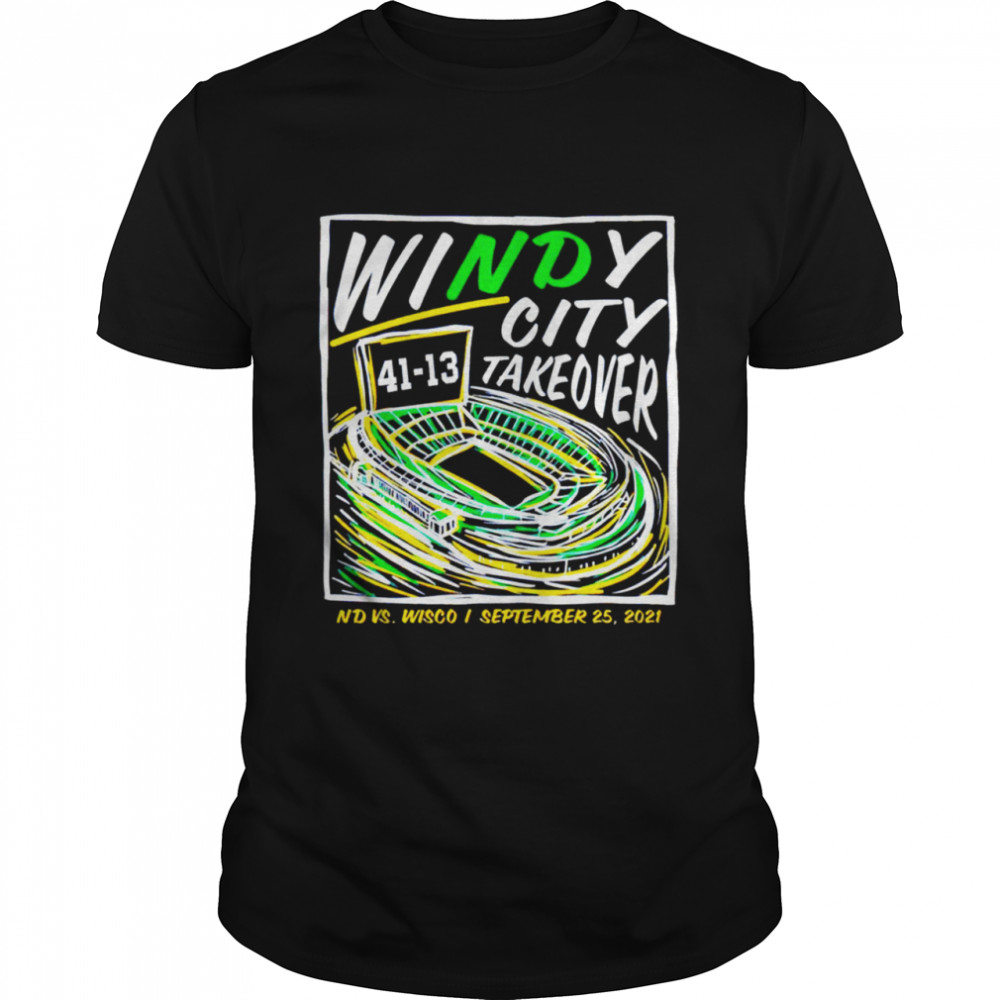 Windy City Take over 41 13 Notre Dame vs Wisconsin shirt