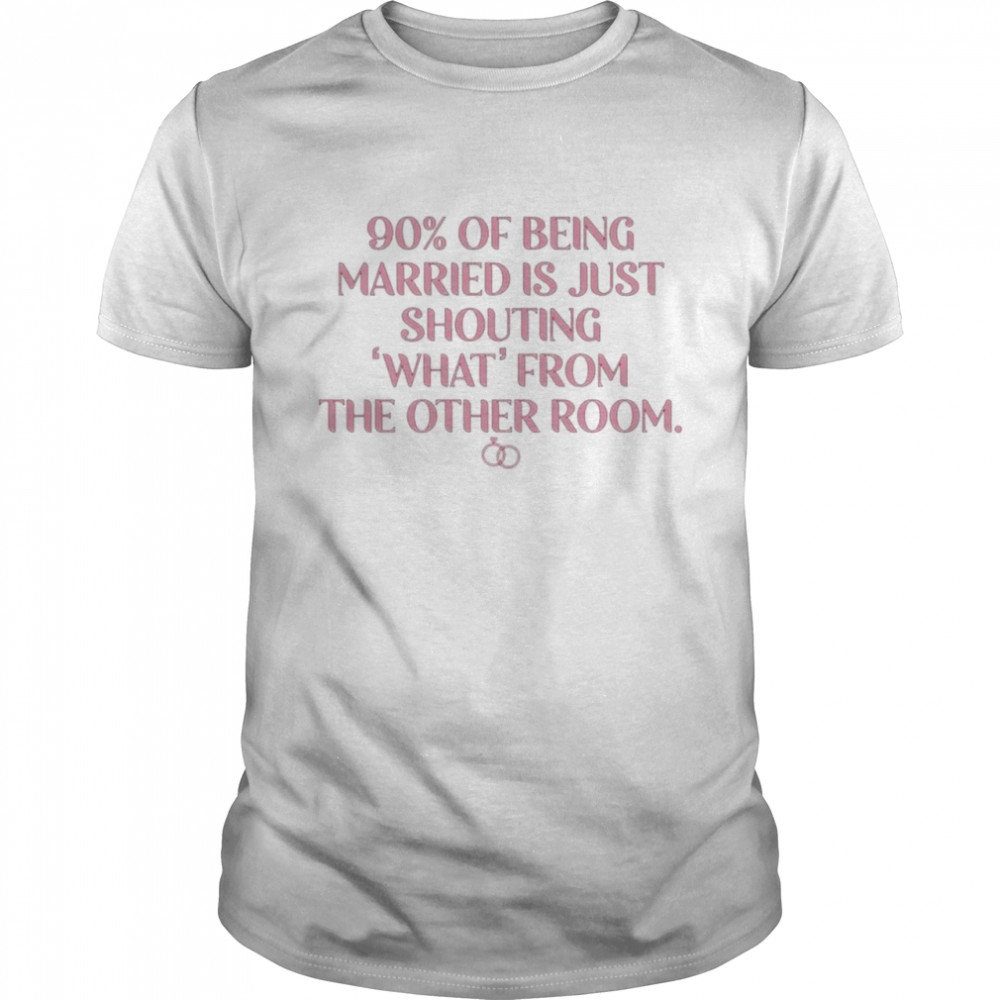 90% Of Being Married Shirt