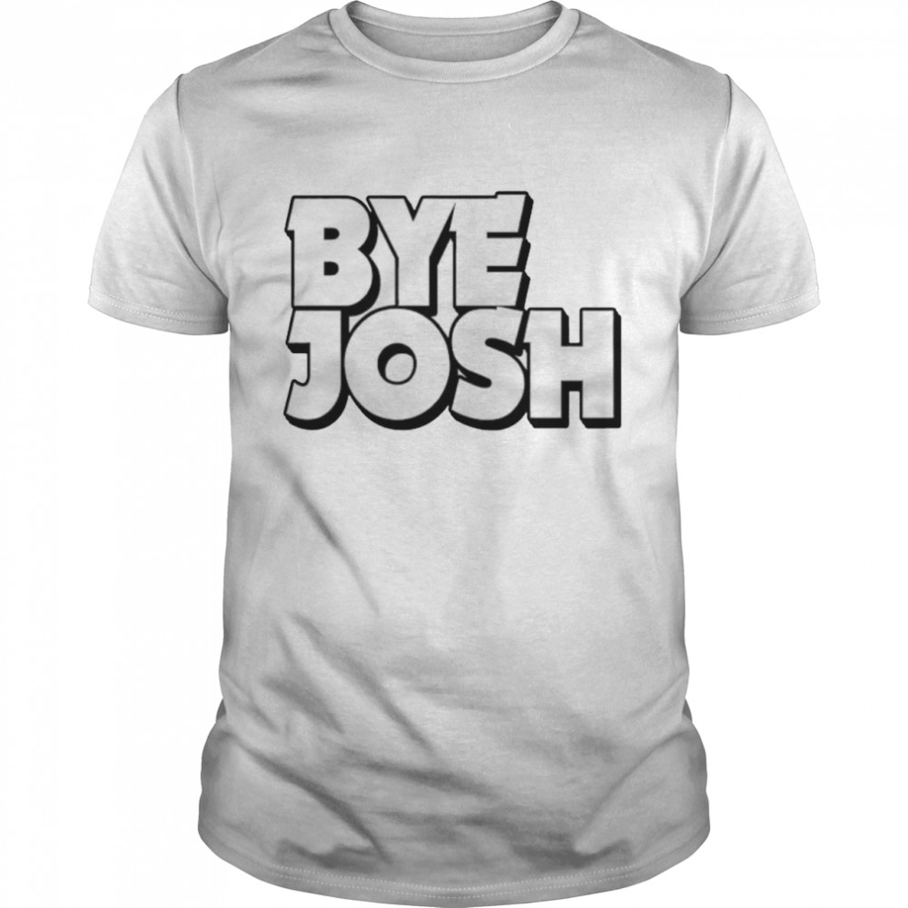 Bye Josh shirt