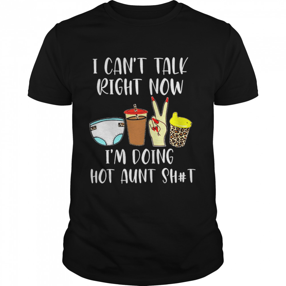 i cant talk Right Now Im Doing hot Aunt Shit Leopard shirt