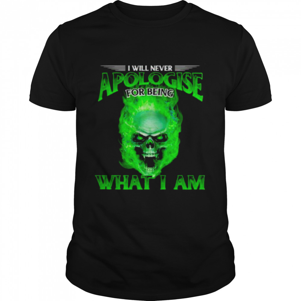 I will never apologise for being what i am skull shirt