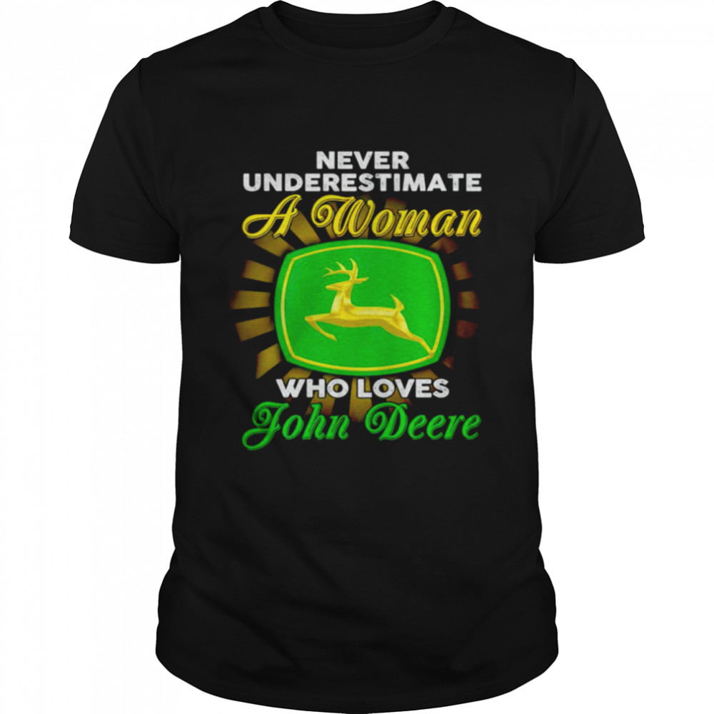 Never underestimate a woman who loves John Deere shirt