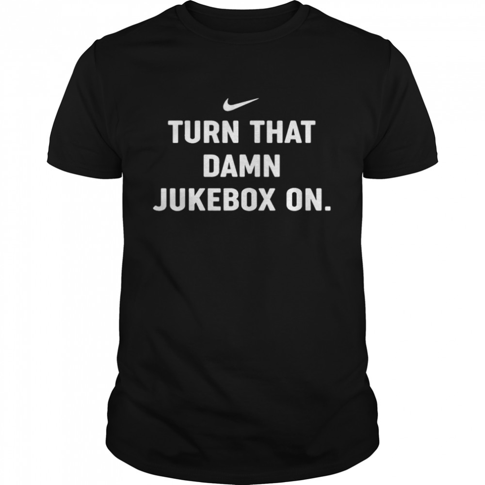 Turn That Damn Jukebox On TShirts