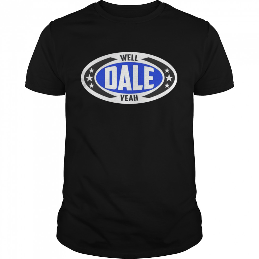 Dale Brisby Well Dale Yeah Shirt