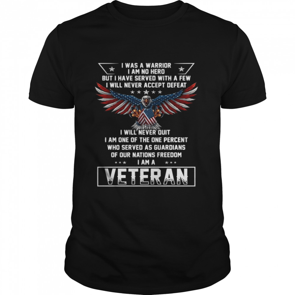 Eagles American flag I was a warrior I am no hero but I have served with a few veteran shirt
