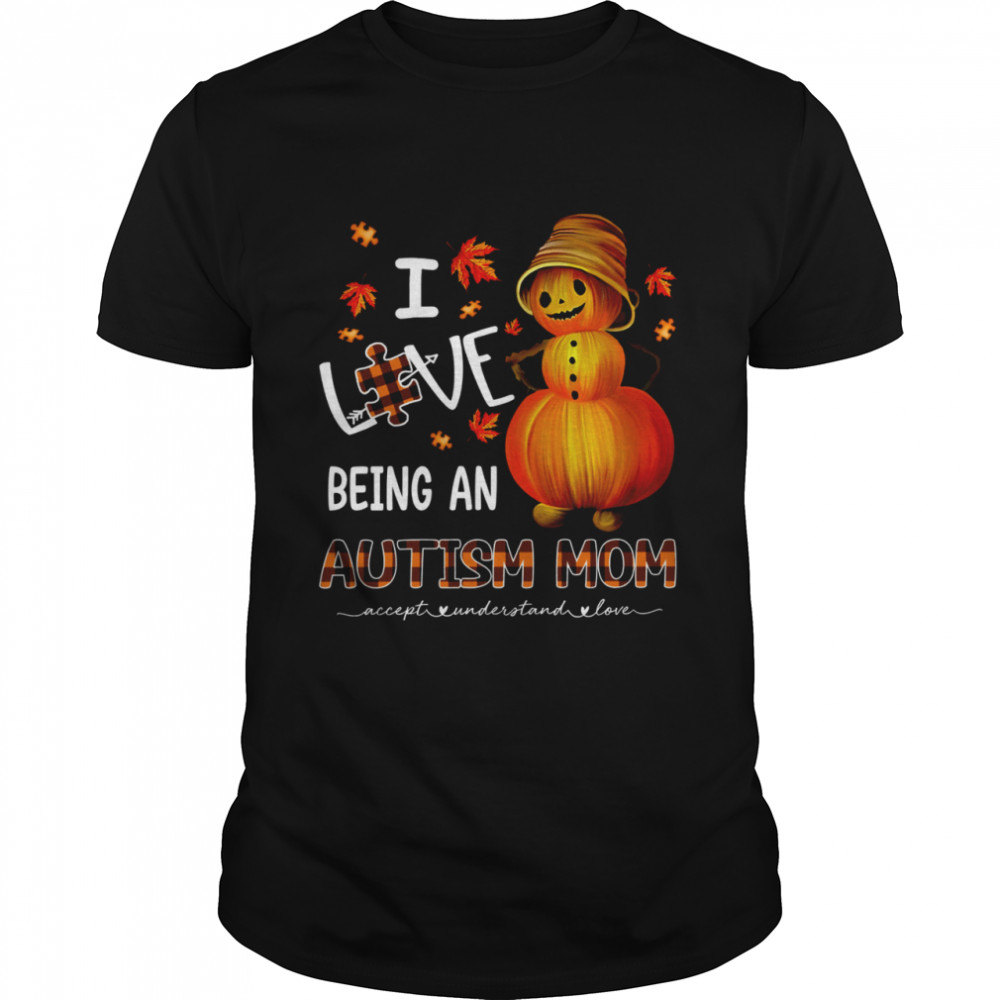 I Love Being An Autism Mom shirt