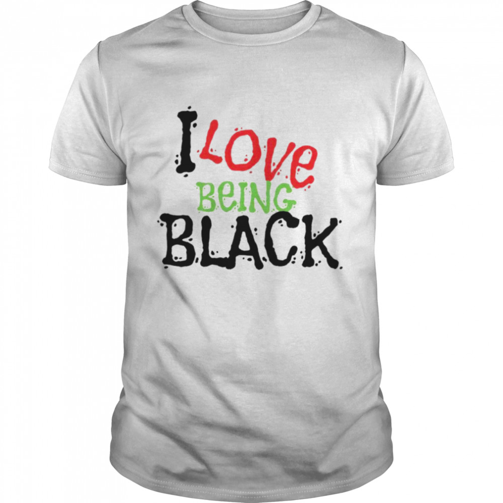 I Love Being Black Shirt