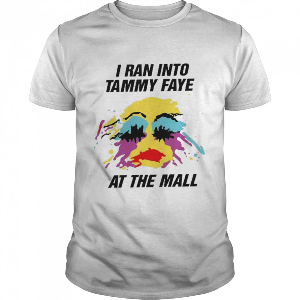 I ran into tammy faye shirt