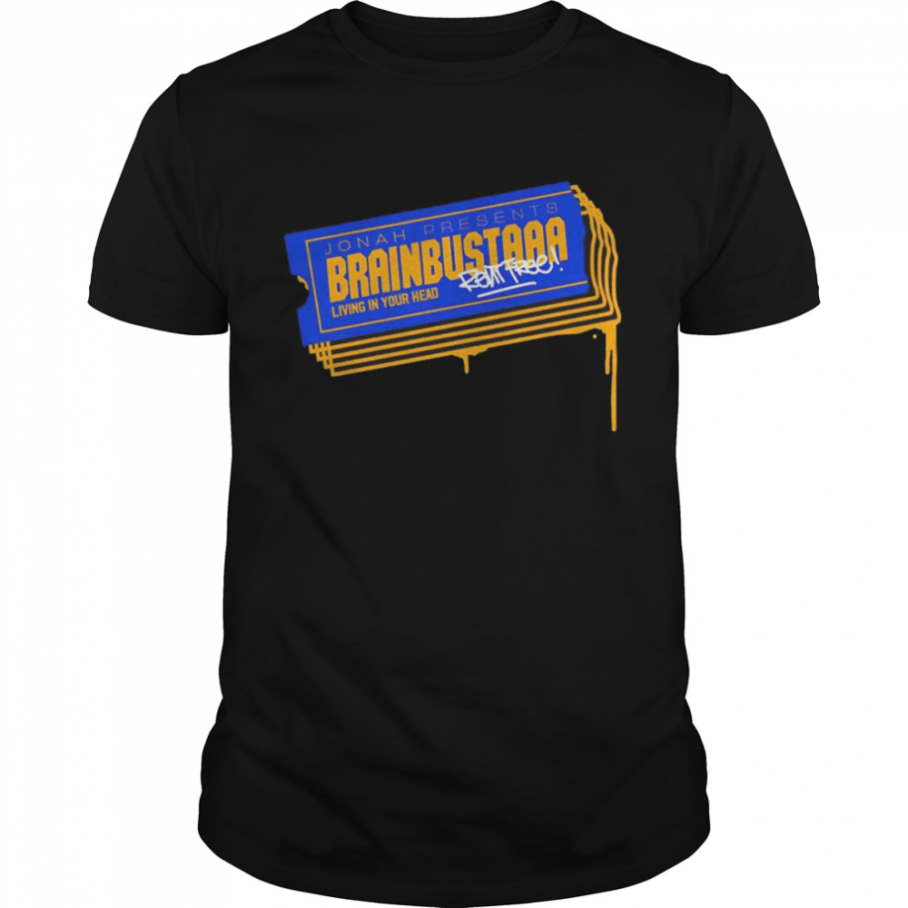 Jonah Rent presents Brainbustaaa living in your head shirt