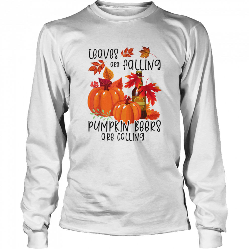 Leaves Are Falling Pumpkin Beers Are Calling Craft Beer shirt Long Sleeved T-shirt
