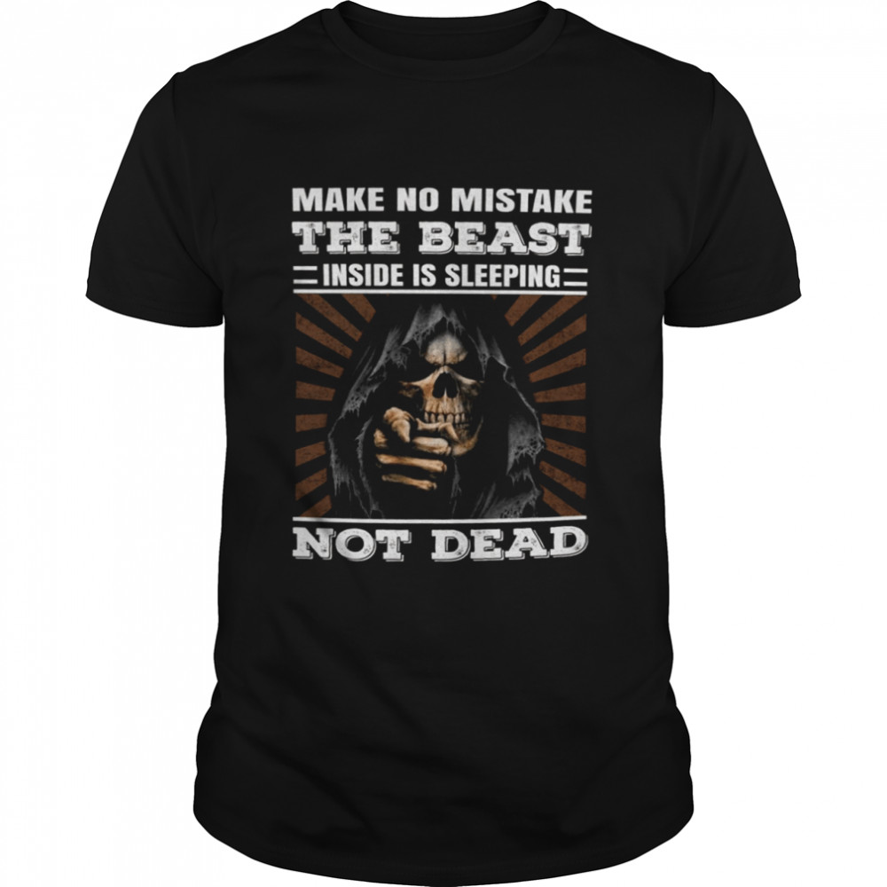 Make No Mistake The Beast Inside Is Sleeping Not Dead shirt