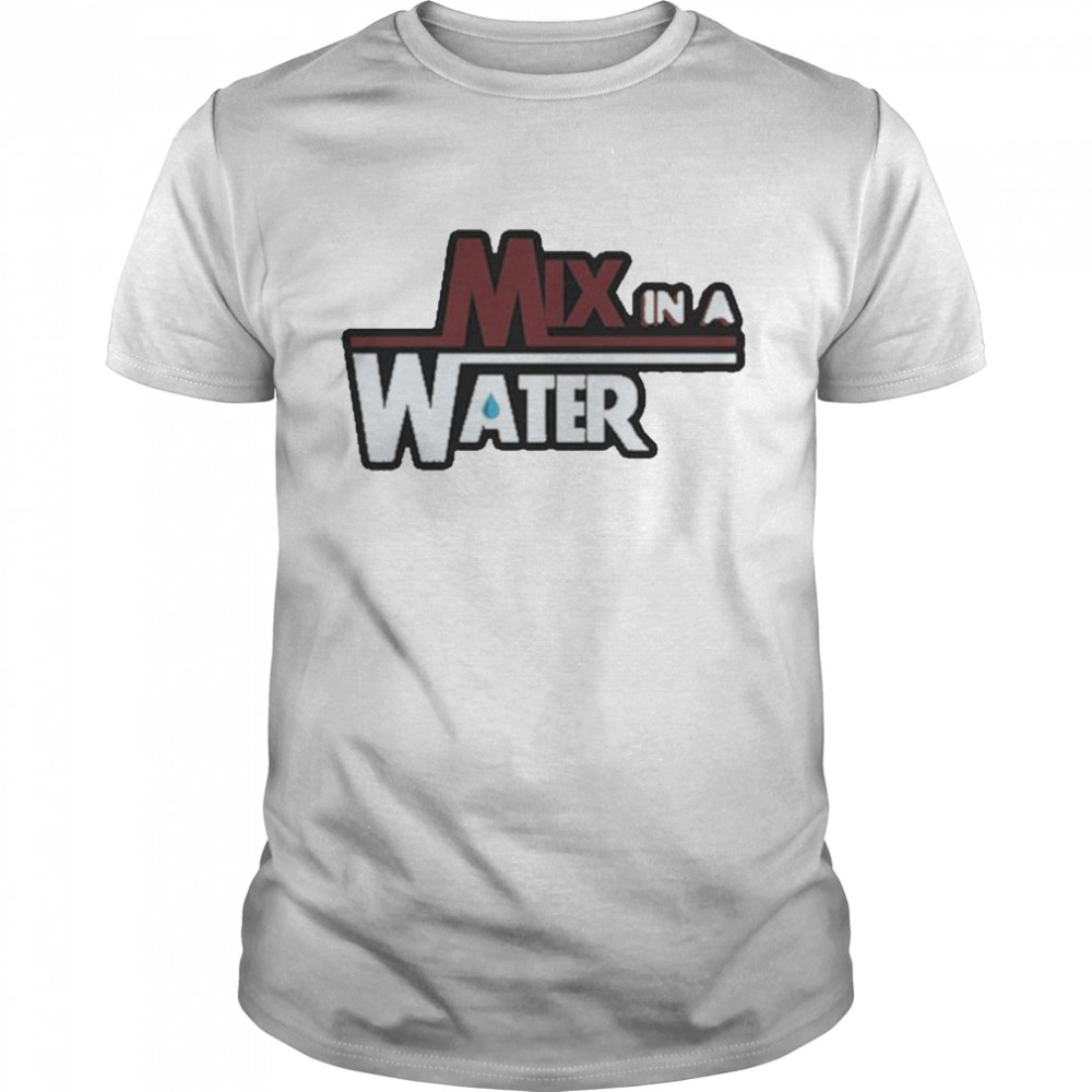 Mix In A Water Shirt