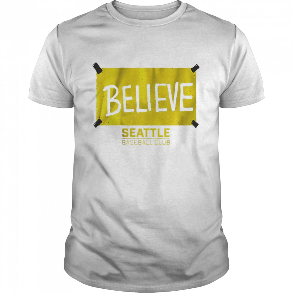 Seattle baseball club believe Seattle shirt