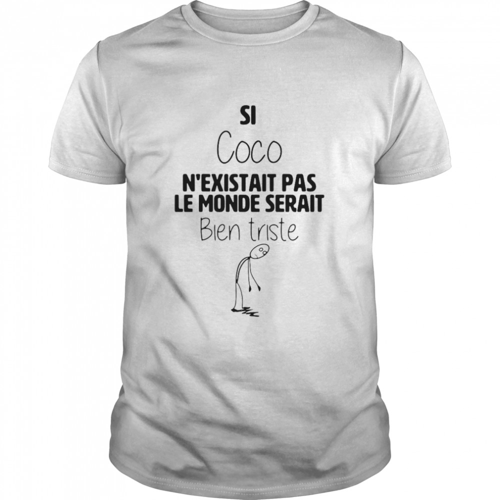 Si coco n’existait pas le monde serait bien triste shirt