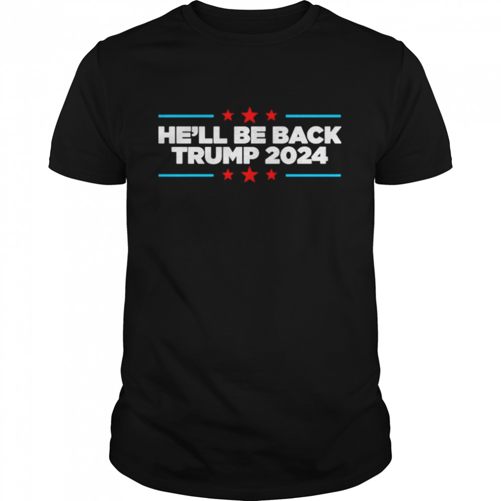 Trump 2024 he’ll be back shirt