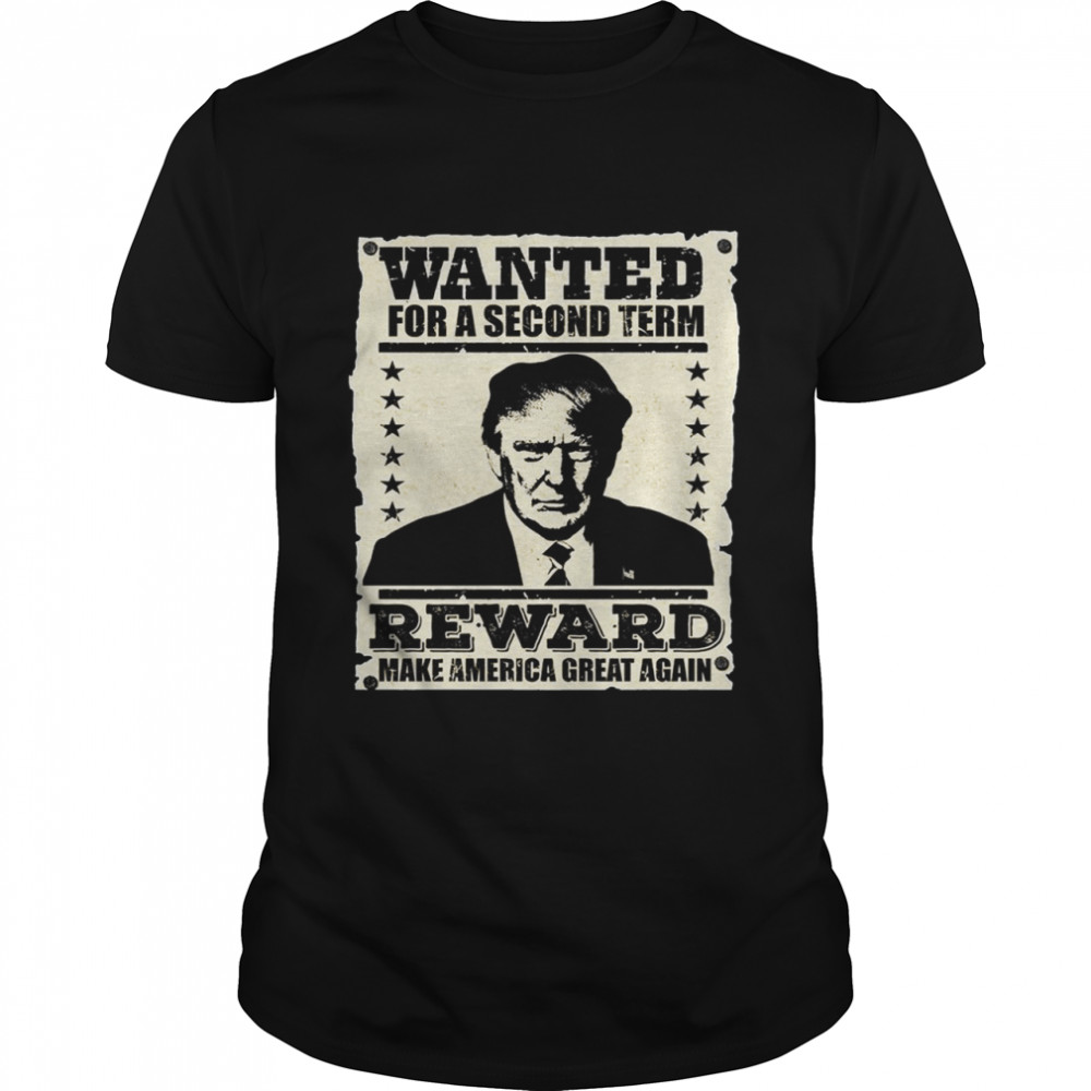 trump wanted for a second term reward make america great again shirt